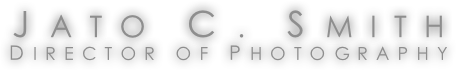 JATO C. SMITH
DIRECTOR OF PHOTOGRAPHY